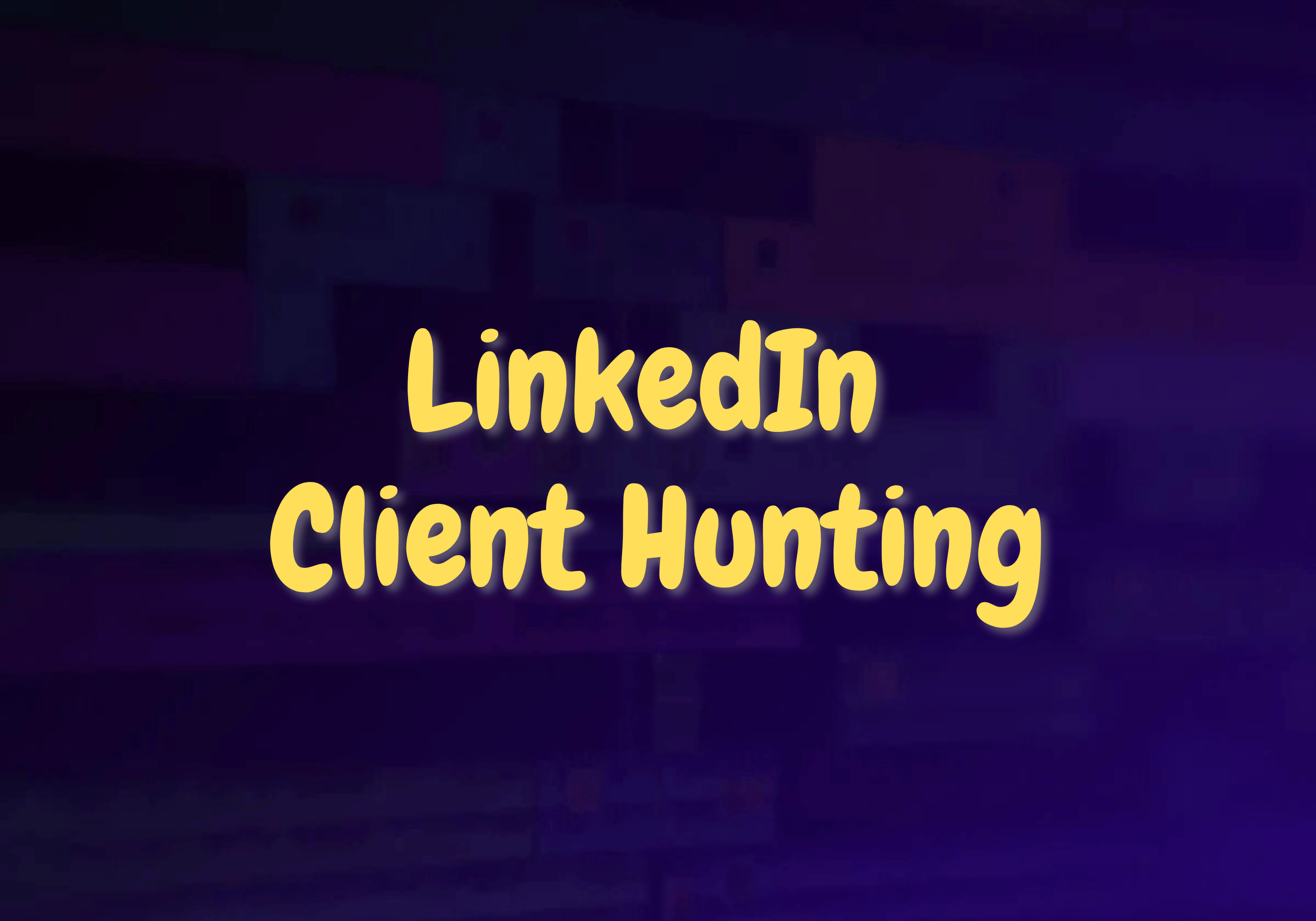 LinkedIn Client Hunting Mastery